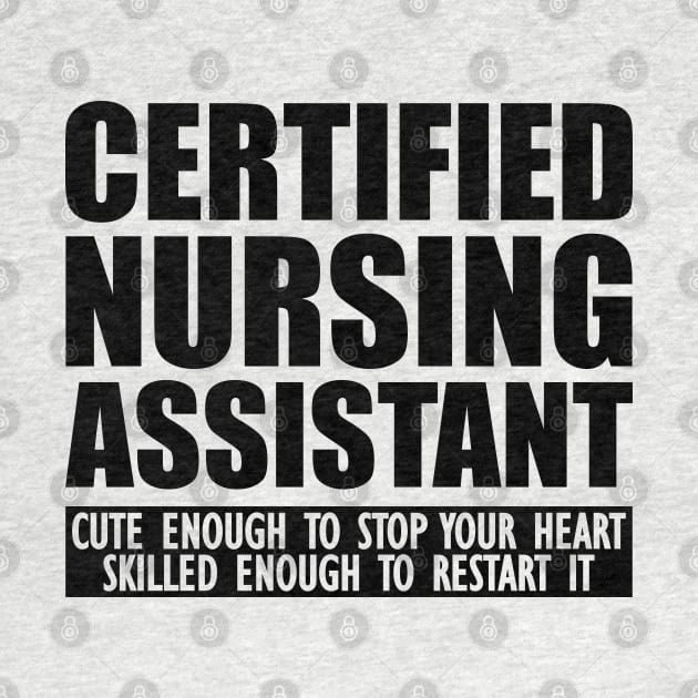 Certified Nursing Assistant cute enough to stop heart skilled enough to restart it by KC Happy Shop
